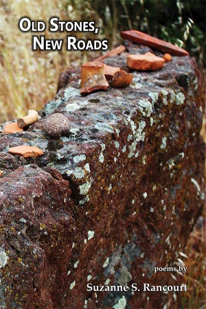 Old Stones, New Roads: Poems by Suzanne S. Rancourt - ORDER DIRECT from the AUTHOR