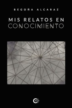 Mis Relatos En Conocimiento by BEGOÑA ALCARAZ