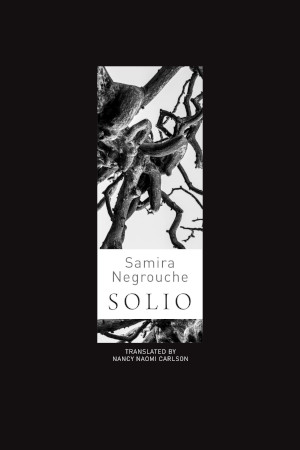 SOLIO by Samira Negrouche translated by Nancy Naomi Carlson
