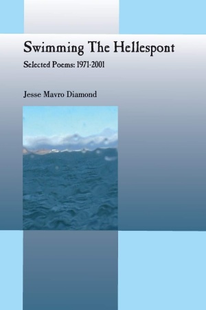Swimming The Hellespont - Selected Poems: 1971-2001 by Jesse Mavro Diamond Cover photograph and design by Ann O'Connell